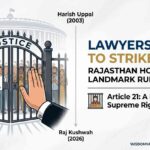 Lawyers’ Right to Strike in India: Rajasthan HC 2026 Ruling and Article 21 Rights of Litigants WisdomVani.