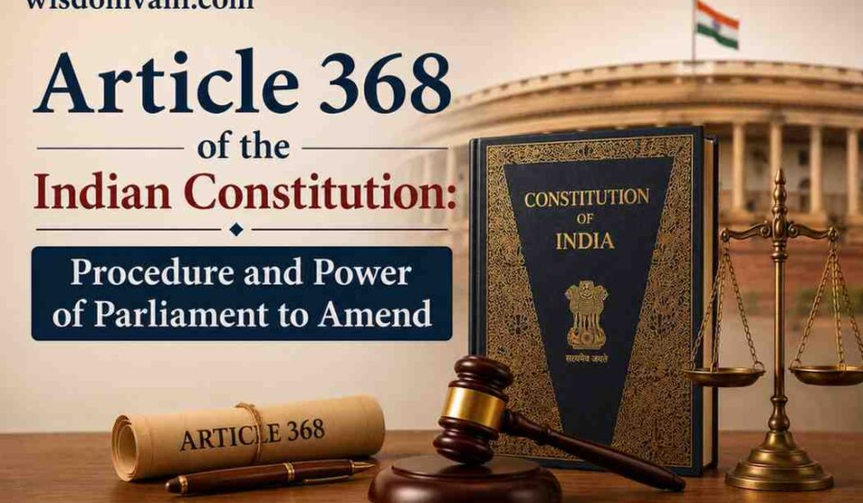 Article 368 of the Indian Constitution explaining the procedure and power of Parliament to amend the Constitution of India