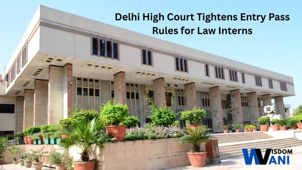 Delhi High Court building with text overlay about tightened entry pass rules for law interns