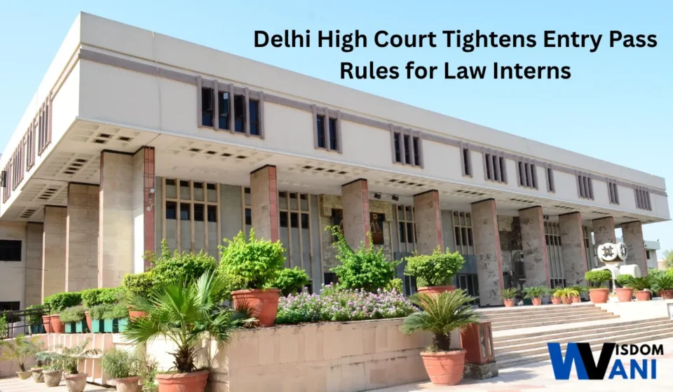 Delhi High Court building with text overlay about tightened entry pass rules for law interns
