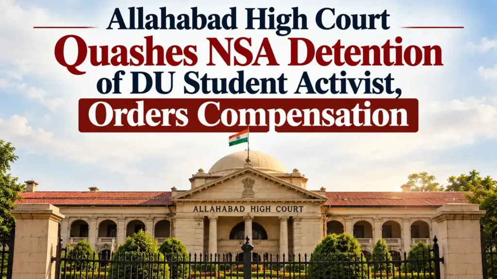 Allahabad High Court building with text overlay stating Allahabad High Court Quashes NSA Detention of DU Student Activist, Orders Compensation