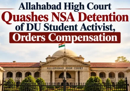 Allahabad High Court building with text overlay stating Allahabad High Court Quashes NSA Detention of DU Student Activist, Orders Compensation