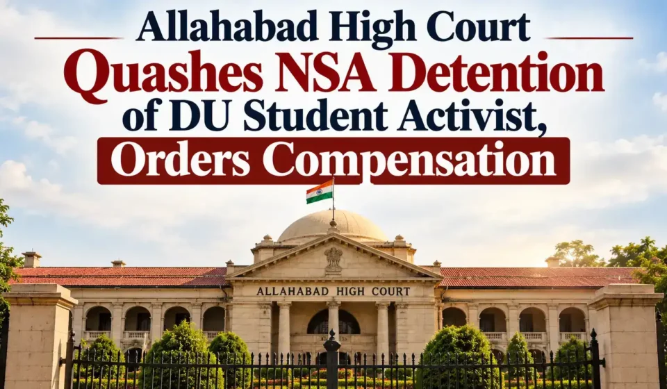 Allahabad High Court building with text overlay stating Allahabad High Court Quashes NSA Detention of DU Student Activist, Orders Compensation