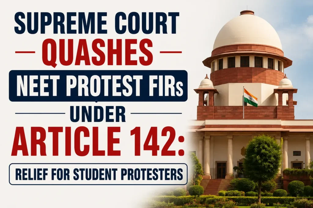 Supreme Court quashes NEET protest FIRs under Article 142 - Relief for student protesters