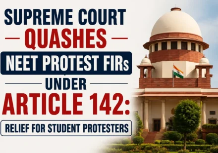 Supreme Court quashes NEET protest FIRs under Article 142 - Relief for student protesters