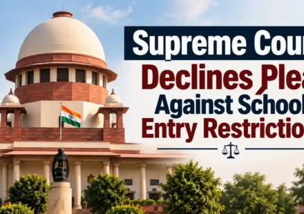 Supreme Court declines plea against school entry restrictions in UP and Rajasthan